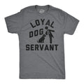Mens Funny T Shirts Loyal Dog Servant Sarcastic Pupppy Lovers Graphic Novelty