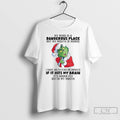 Premium Grinch My Mind Is A Dangerous Place But My Mouth Is Worse T Shirts