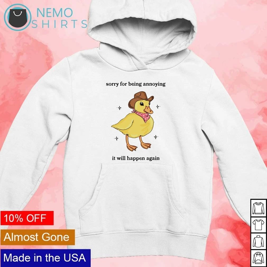 Sorry for Being Annoying It Will Happen Again Cowboy Duck shirt