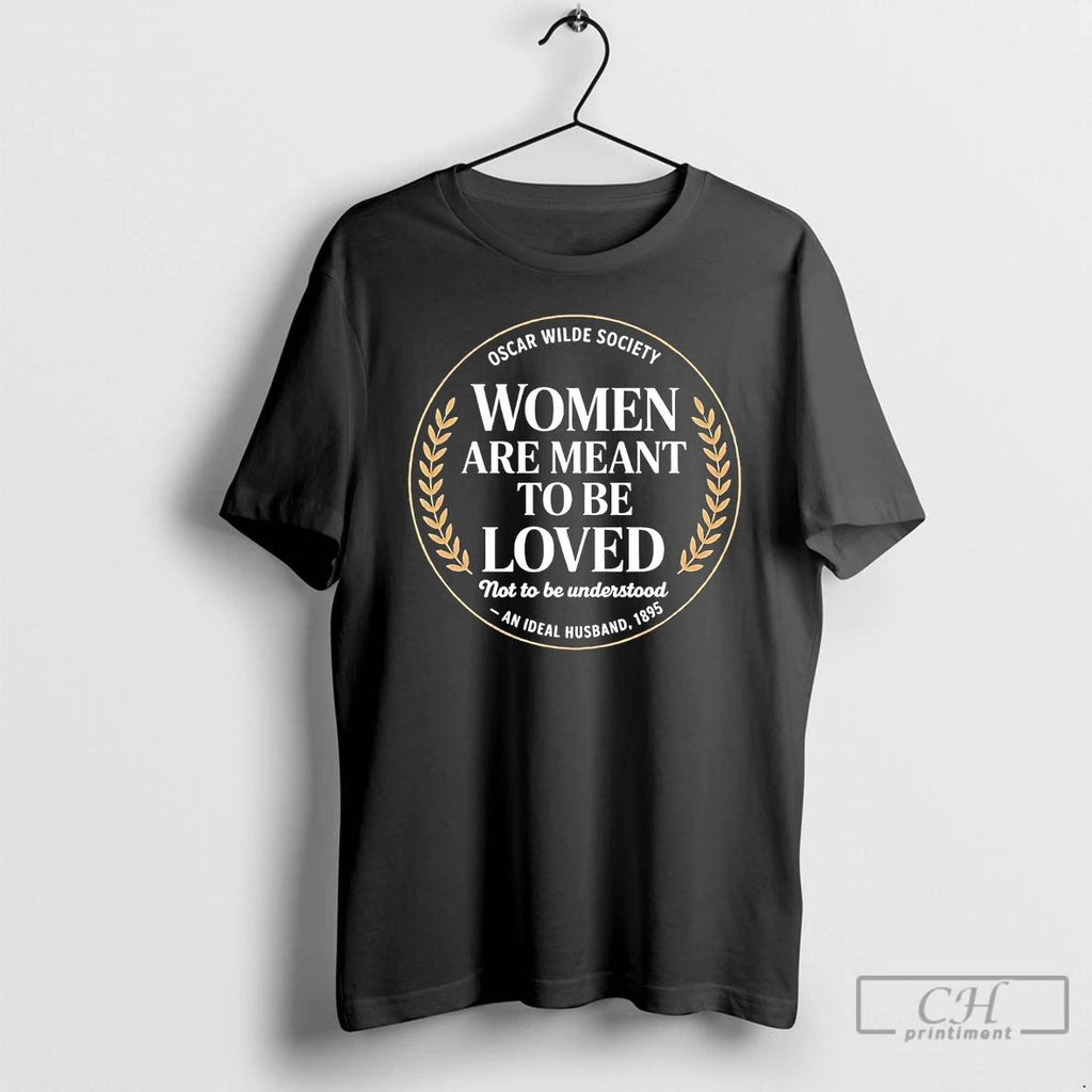 Classic Oscar Wilde Society Women Are Meant To Be Loved Not To Be Understood