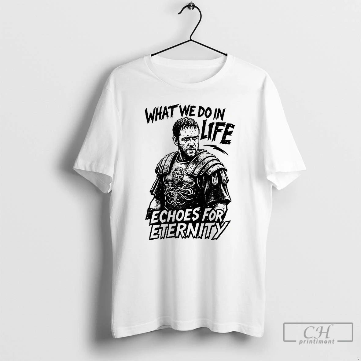 Classic What We Do In Life Echoes For Eternity Gladiator Quote T Shirts