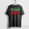 Classic Fa La La La Nope T Shirts