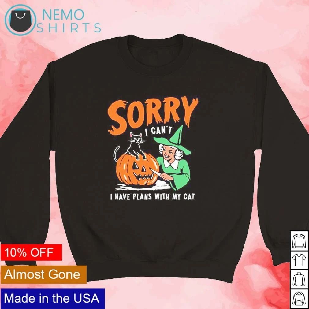 Sorry I Can’t I Have Plans With My Cat Halloween shirt