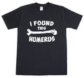 Mens T Shirt Funny Slogan Novelty Geek Nerd Top I Found This Humerus / Humerous