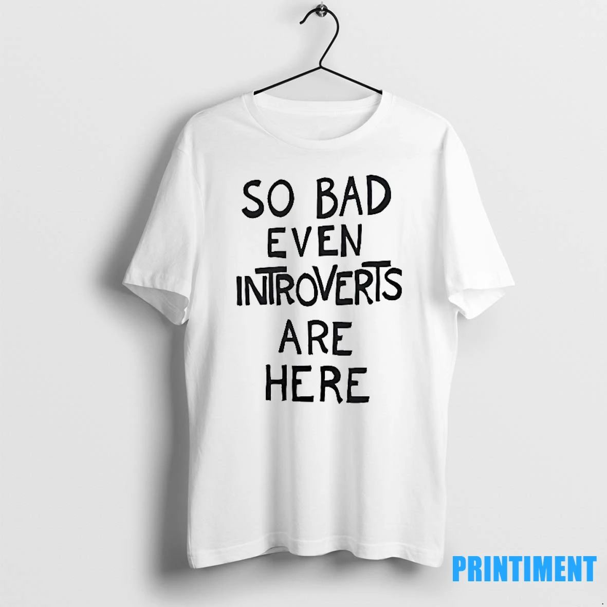 So Bad Even Introverts Are Here Tshirts Sweater