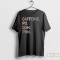 Classic Caffeine Po Q4h Prn T Shirts