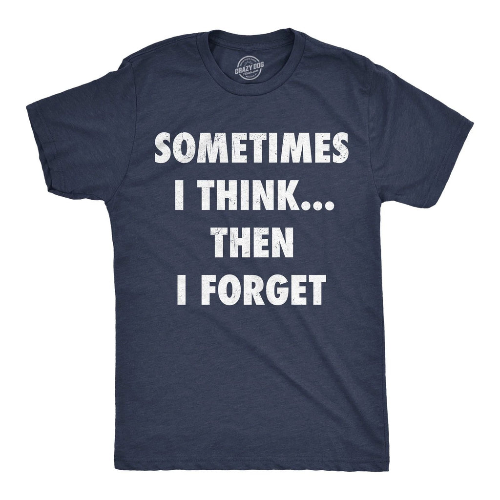 Mens Funny T Shirts Sometimes I Think Then I Forget Sarcastic Graphic Novelty
