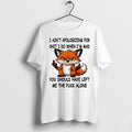 Fox I Aint Apologizing For Shit I Do When Im Mad Tshirts Sweater