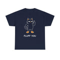 Funny Fluff You Cat T-Shirt - Cat Lover T-Shirt  - Funny Cat Humor Tee