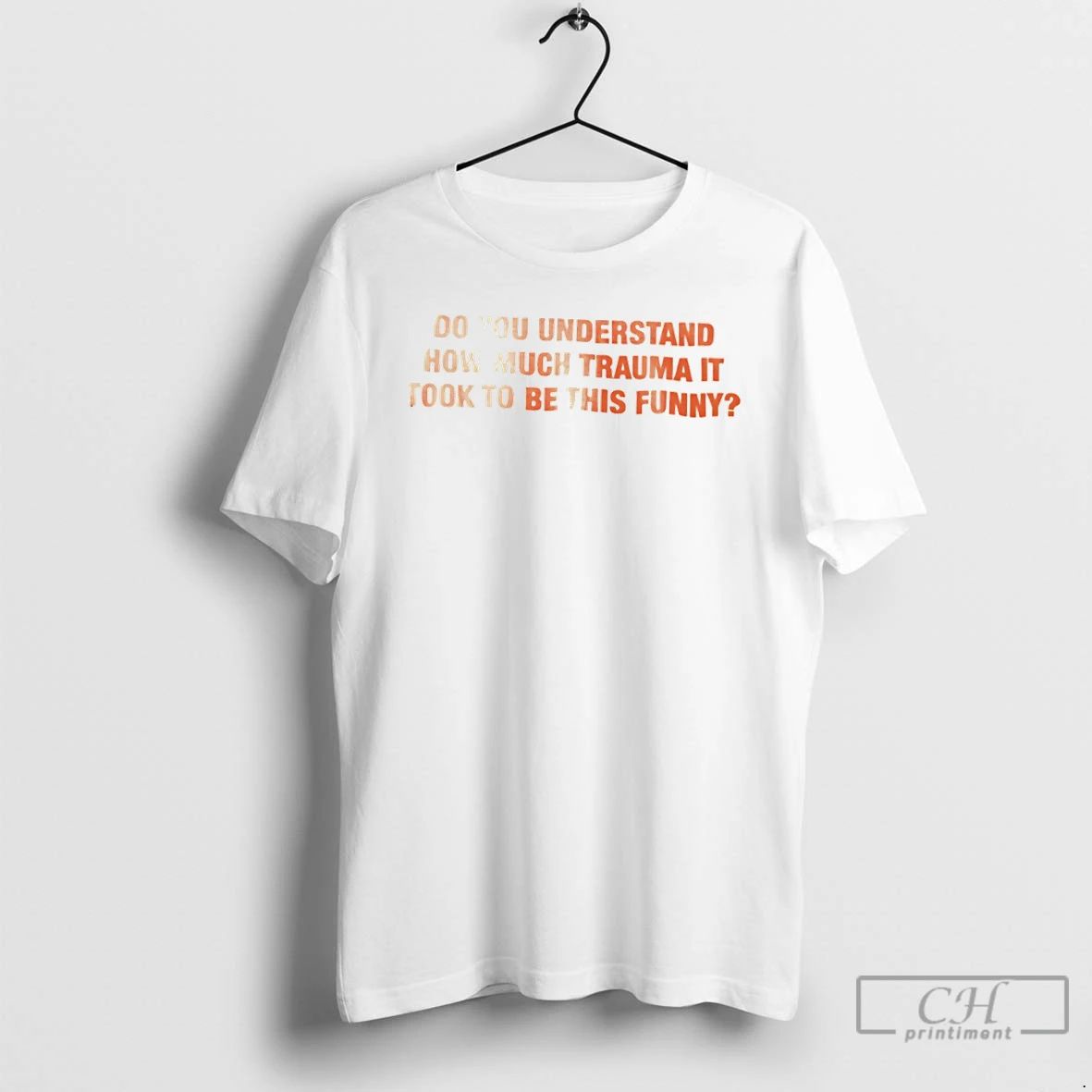 Classic Do You Understand How Much Trauma It Took To Be This Funny T Shirts