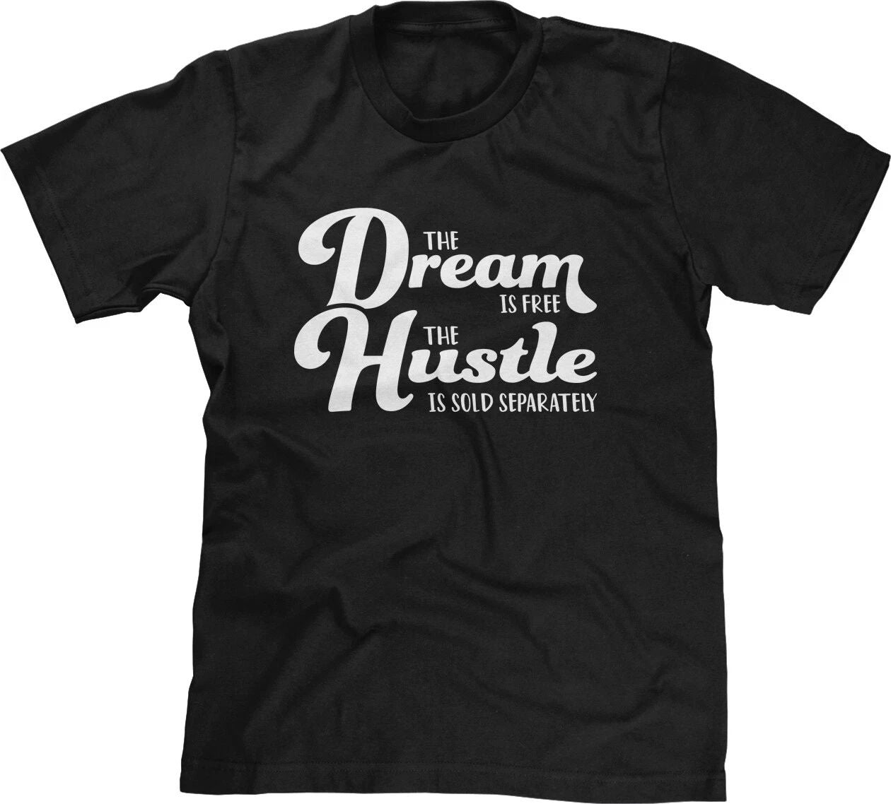 The Dream Is Free Hustle Is Sold Separately Quotes Motivational Saying Mens Tee