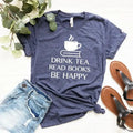 Drink Tea Read Books Be Happy T-Shirt