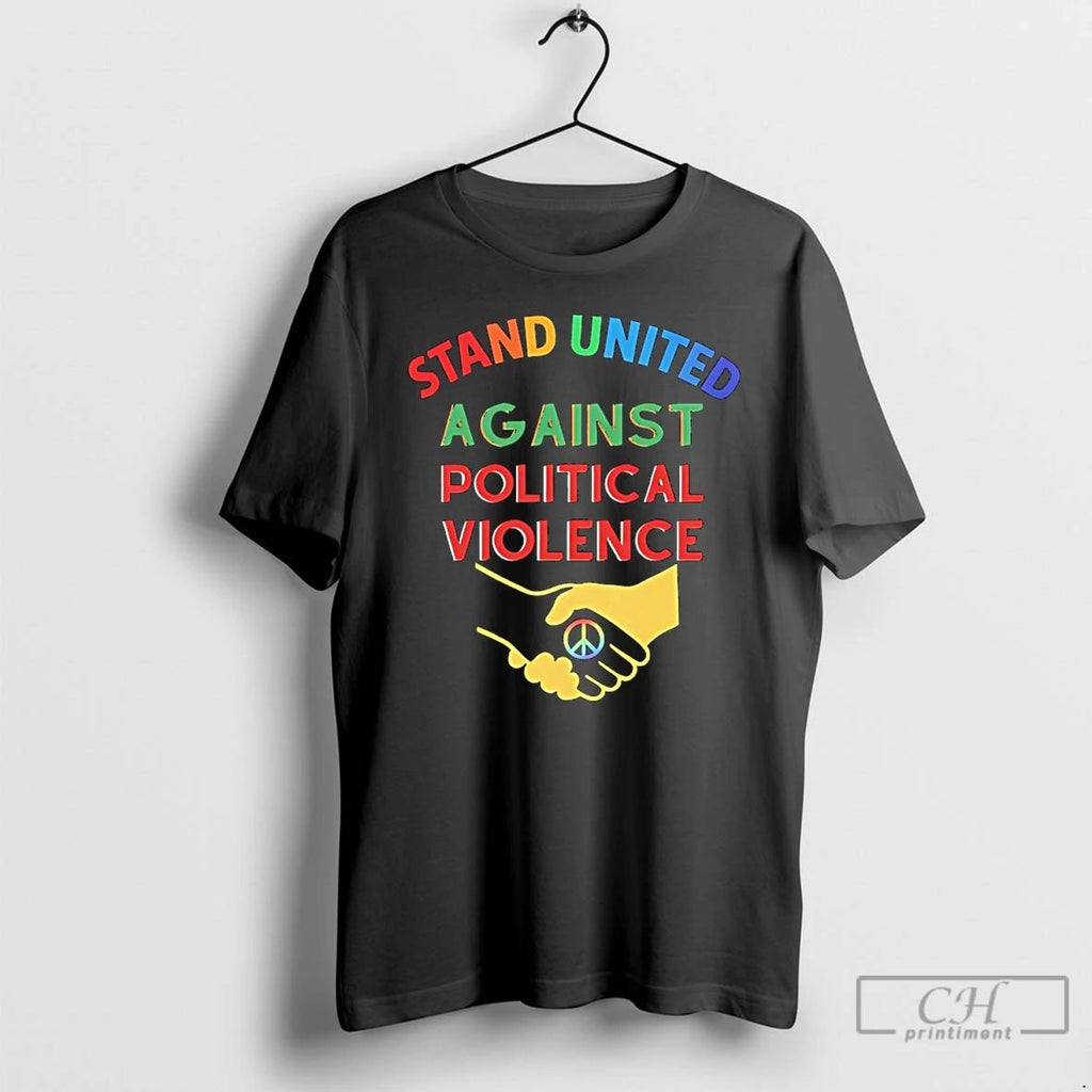 Premium Stand United Against Political Violence T Shirts