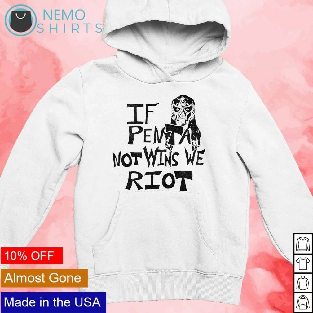 Penta If Penta Not Wins We Riot Lucha Libre shirt