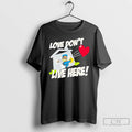 Classic Love Dont Live Here T Shirts