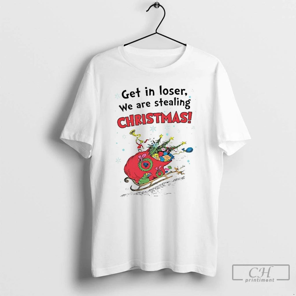 Classic Grinch Santa Sleigh Get In Loser We Are Stealing Christmas T Shirts