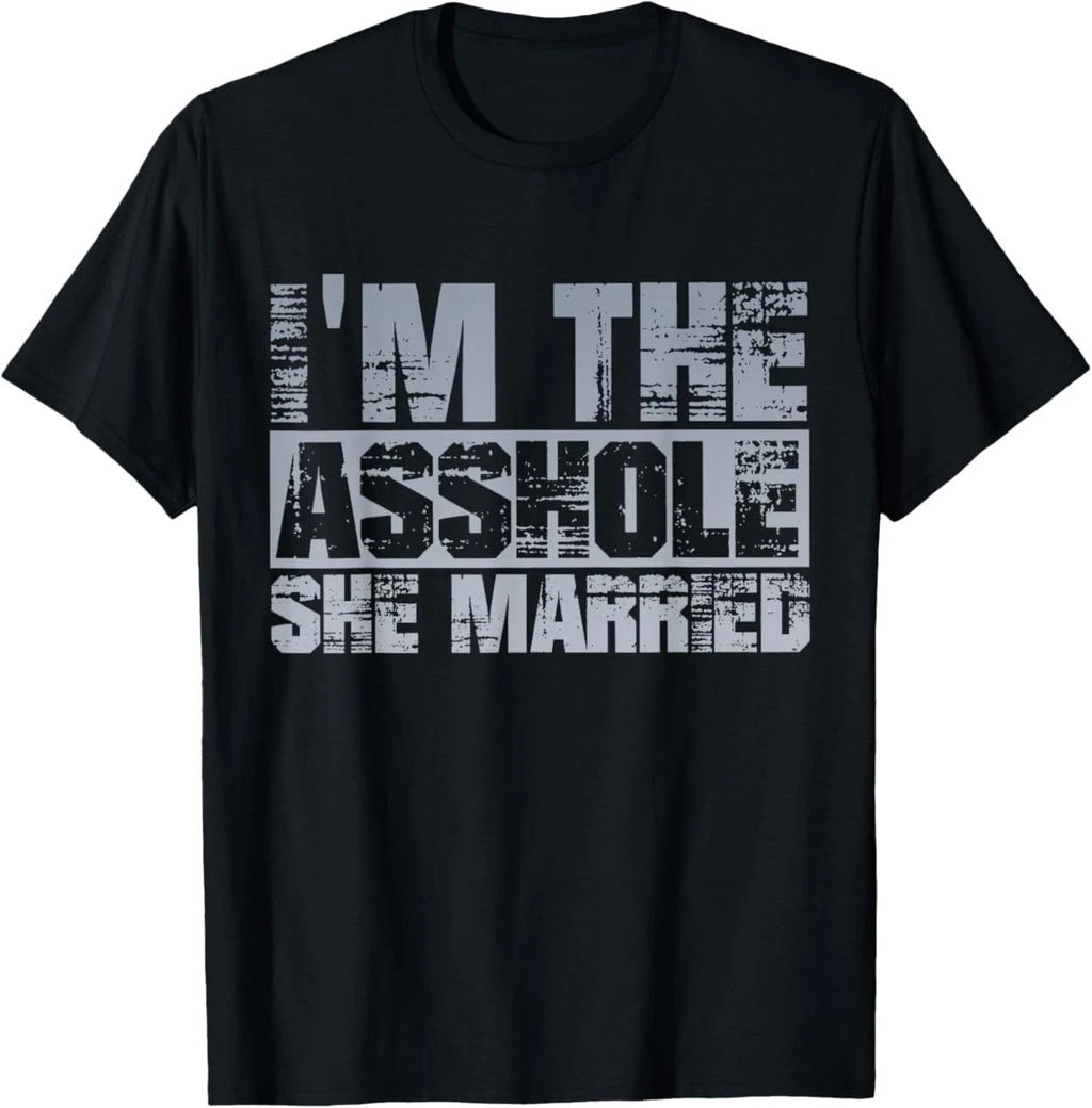Funny Husband Quote I'm The Assh*le She Married Couple Bold T-Shirt