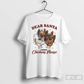 Premium Dear Santa More Chickens Please Christmas T Shirts