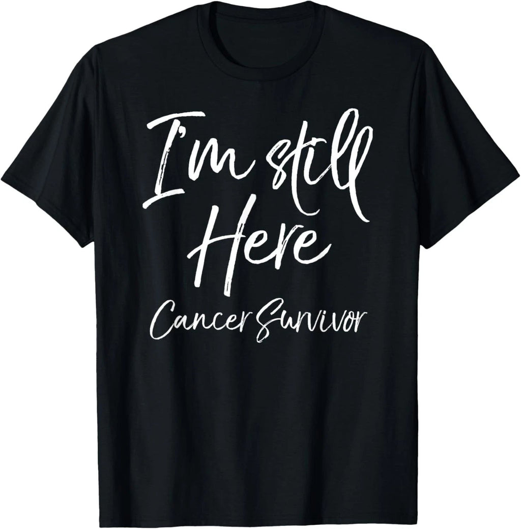 Cancer Remission Gift Saying I'm Still Here Cancer Survivor T-Shirt