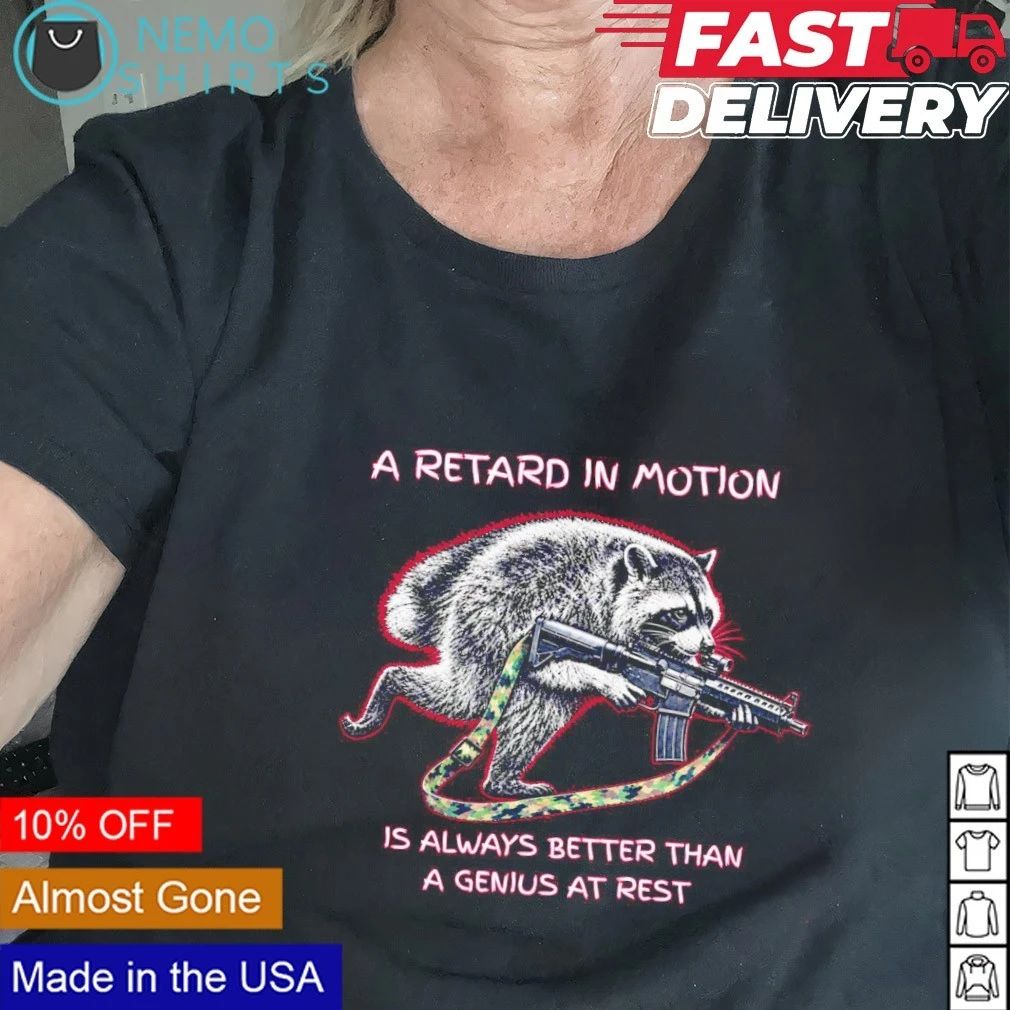 Jimothy a retard in motion is always better than a genius at rest shirt