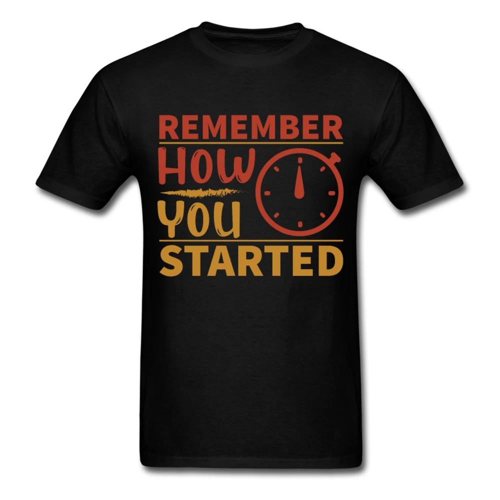 Remember how you started shirt Inspirational Quote Tshirt motivational T-Shirt