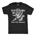 Mens Funny T Shirts I Have Selective Hearing and You Were Not Selected Sarcastic