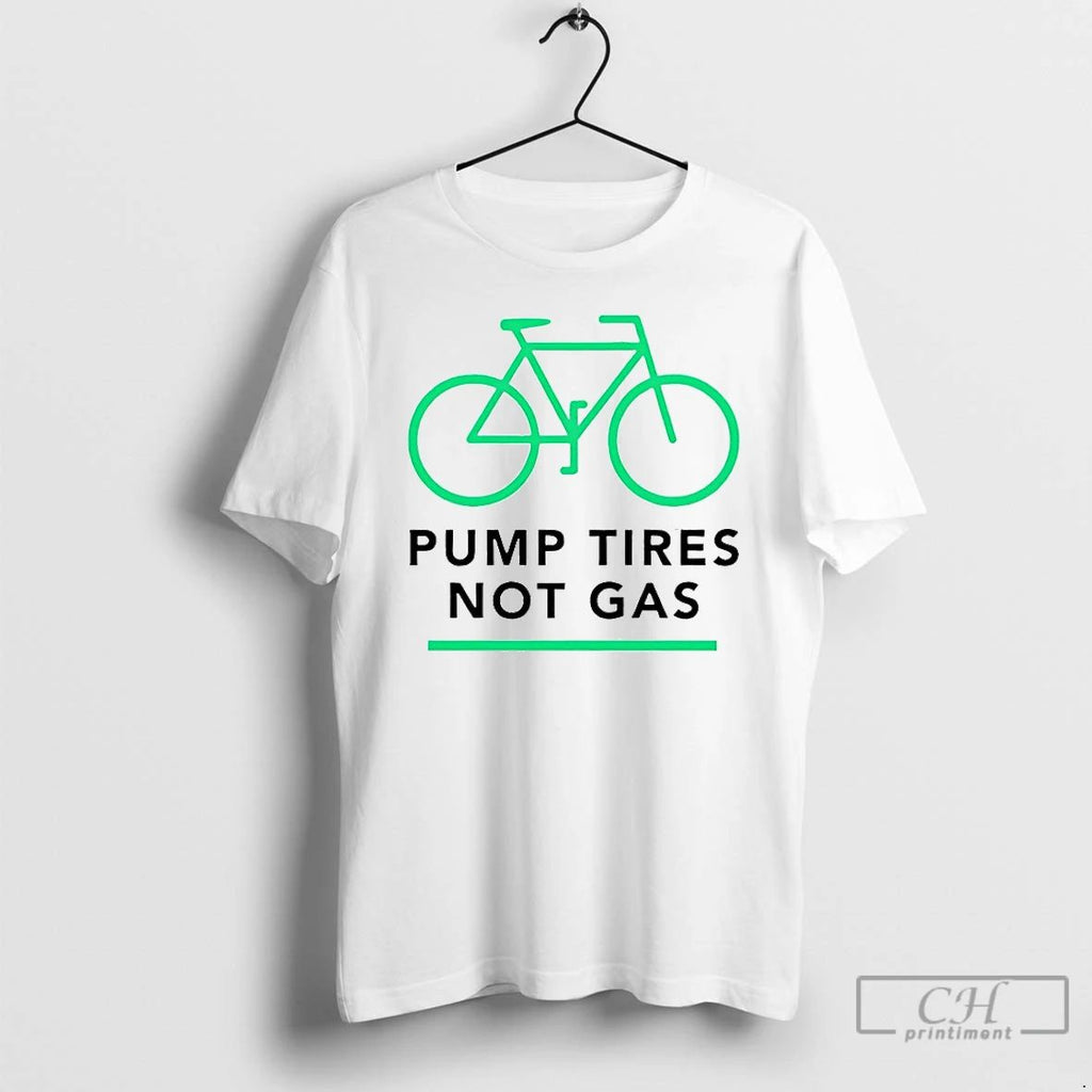 Premium Pump Tires Not Gas T Shirts