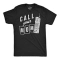 Mens Call Your Mom Funny T Shirt Sarcastic Graphic Tee for Men