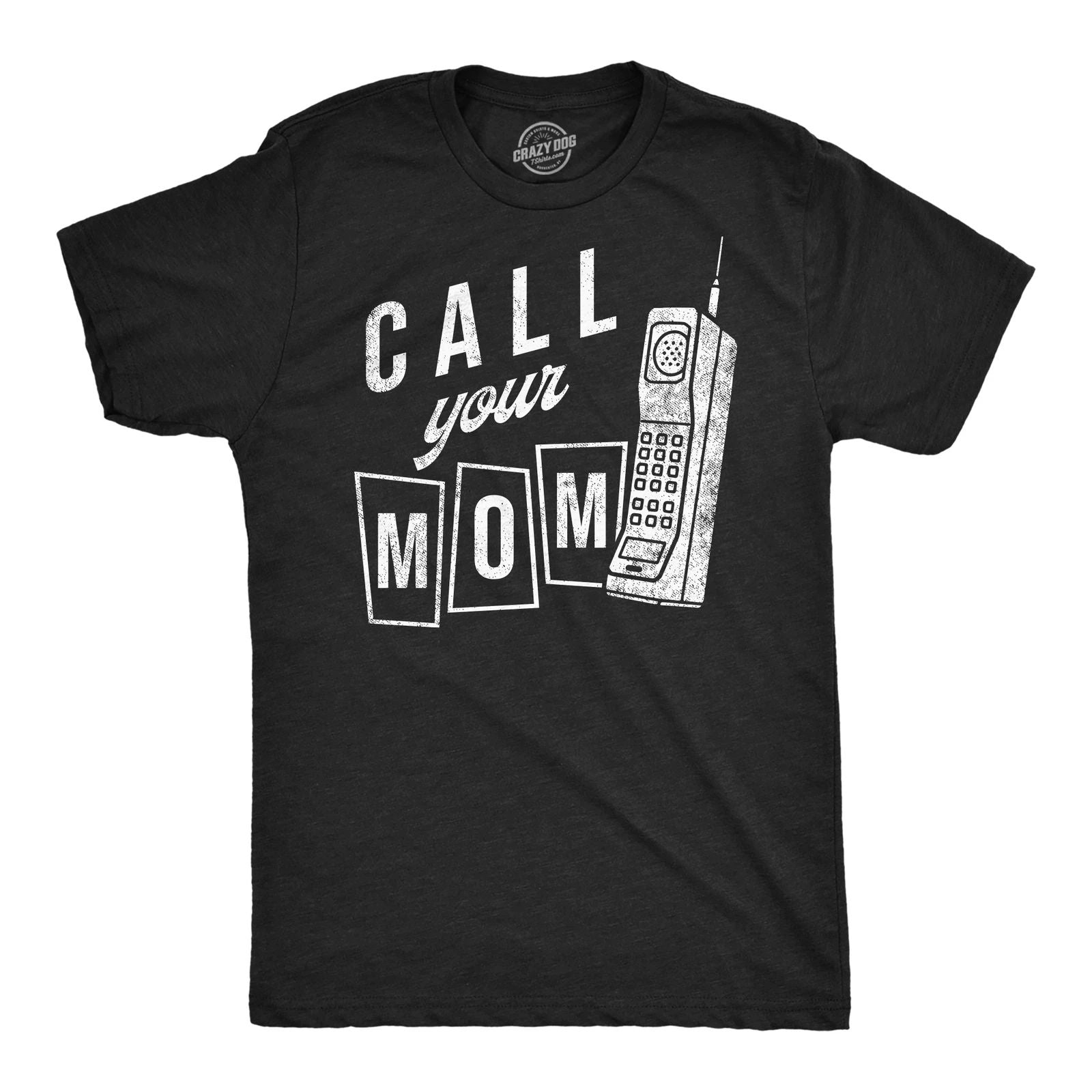 Mens Call Your Mom Funny T Shirt Sarcastic Graphic Tee for Men