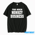Too Much Monkey Business Tshirts Sweater