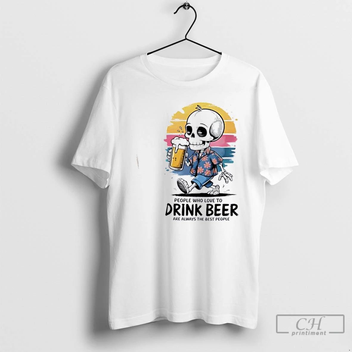 Classic Skeleton People Who Love To Drink Beer Are Always The Best People T Shirts