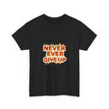 Never Ever Give Up Tee | Flaming Motivational Typography, Cool Inspirational Tee