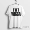 Officials Fat Wigga T Shirt
