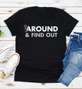 Fuck-Around And Find Out T-Shirt Funny Quote