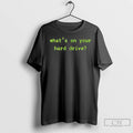 Premium Whats On Your Hard Drive Neon Text T Shirts