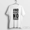 Classic No Peace No Peace T Shirts