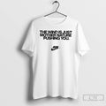 Classic The Wind Is Just Mother Nature Pushing You T Shirts