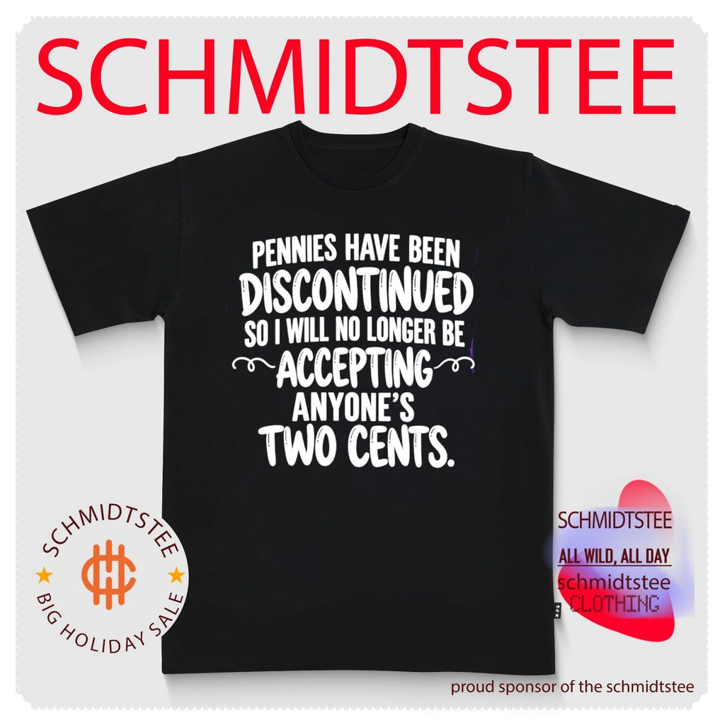 Pennies Have Been Discontinued So I Will No Longer Be Accepting Anyone’s Two Cents shirt