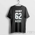 Premium Dump 62 Here Seattle Mariners Fan T Shirts