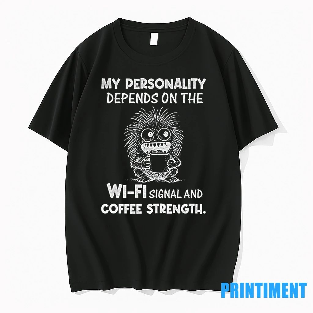 My Personality Depends On The Wi Fi Signal And Coffee Strength Tshirts Sweater