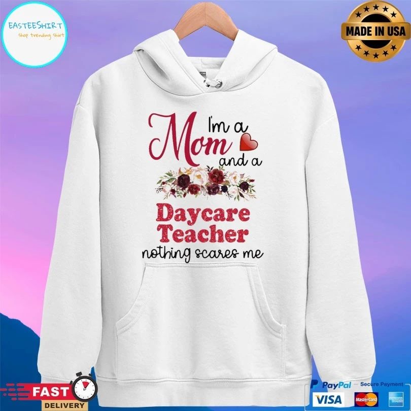 I’m A Mom And A Daycare Teacher Nothing Scares Me T-shirt