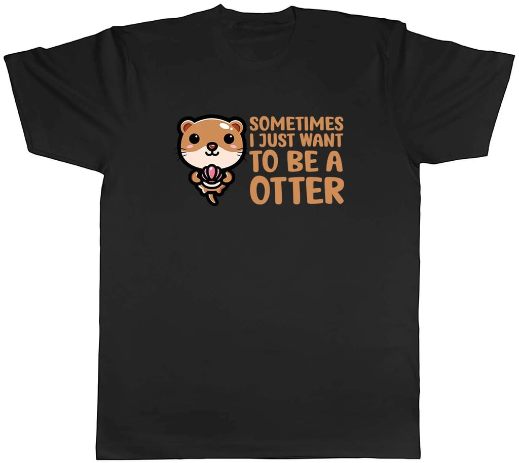 Sometimes I Just Want To Be Otter Animal Mens Unisex T-Shirt Tee Gift