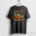 Premium Me So Corny Cornucopia This May Sound Corny But I Love Thanksgiving T Shirts
