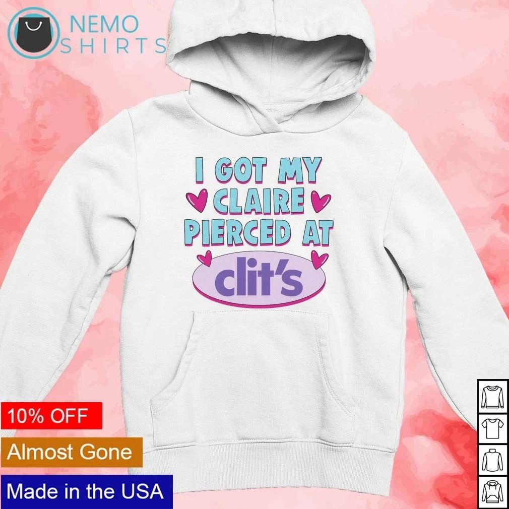 I Got My Claire Pierced Clit’s Claire’s Y2K mall humor shirt