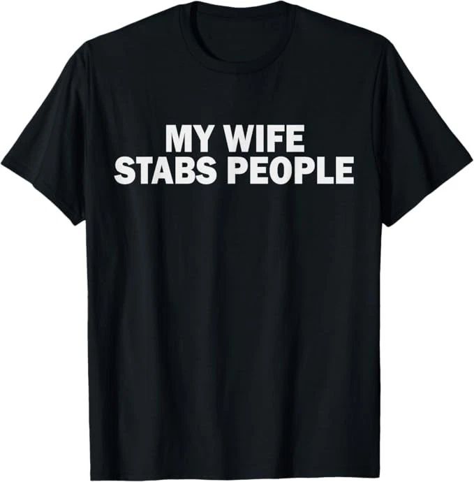 My Wife Stabs People T-Shirt