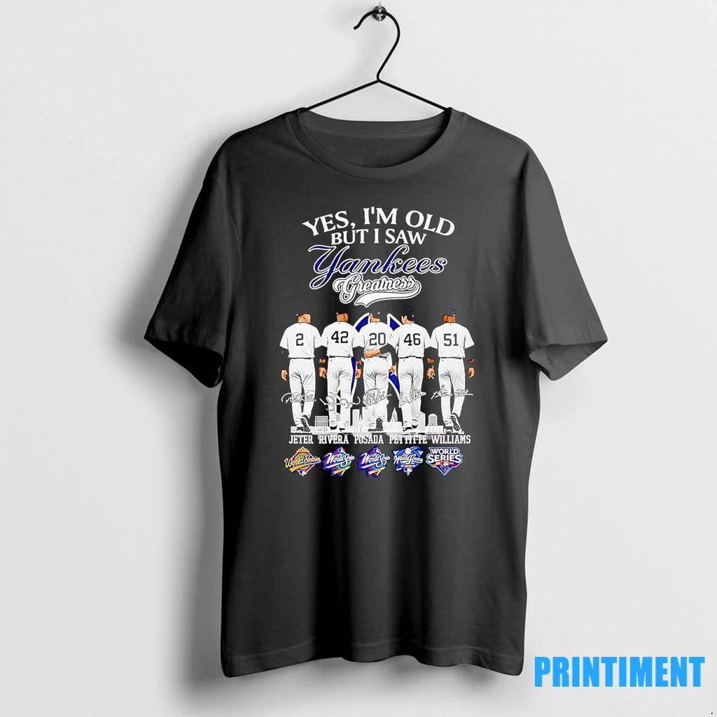 Yes Im Old But I Saw Yankees Greatness Jeter Rivera Posada Pettitte And Williams Tshirts