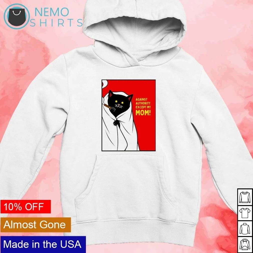 Black Cat Against Authority Except My Mom shirt