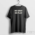 Premium No Gray No Play T Shirts