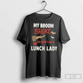 Premium My Broom Broke So Now I Am A Lunch Lady Halloween