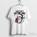 Classic Santa Claus You Aint Gettin Shit